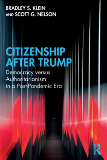 Citizenship After Trump : Democracy versus Authoritarianism in a Post-Pandemic Era