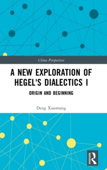 A New Exploration of Hegel's Dialectics I : Origin and Beginning