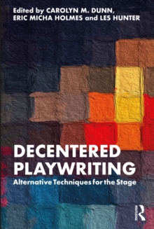 Decentered Playwriting : Alternative Techniques for the Stage