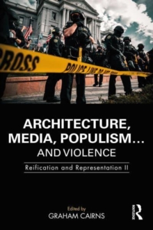 Architecture, Media, Populism and Violence : Reification and Representation II