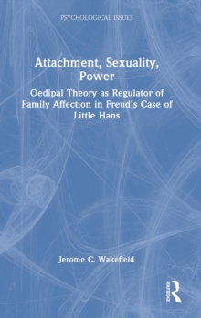 Attachment, Sexuality, Power : Oedipal Theory as Regulator of Family Affection in Freuds Case of Little Hans