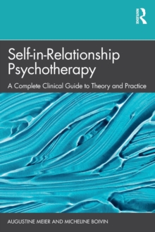 Self-in-Relationship Psychotherapy : A Complete Clinical Guide to Theory and Practice