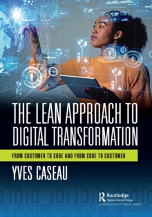 The Lean Approach to Digital Transformation : From Customer to Code and From Code to Customer