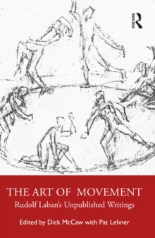 The Art of Movement : Rudolf Labans Unpublished Writings