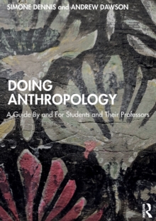 Doing Anthropology : A Guide By and For Students and Their Professors