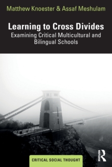 Learning to Cross Divides : Examining Critical Multicultural and Bilingual Schools