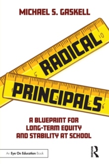 Radical Principals : A Blueprint for Long-Term Equity and Stability at School