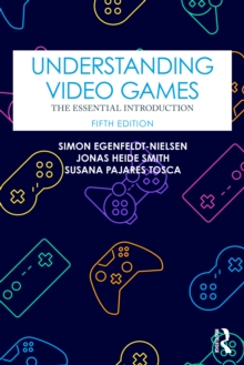 Understanding Video Games : The Essential Introduction