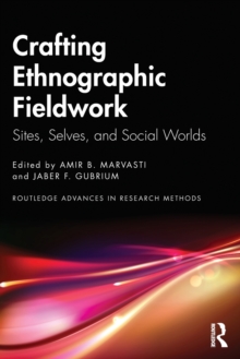 Crafting Ethnographic Fieldwork : Sites, Selves, and Social Worlds