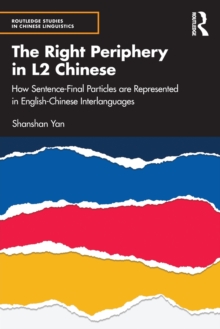 The Right Periphery in L2 Chinese : How Sentence-Final Particles are Represented in English-Chinese Interlanguages