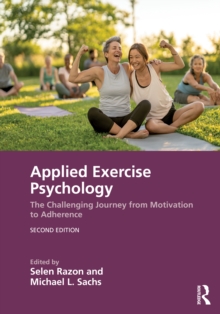 Applied Exercise Psychology : The Challenging Journey from Motivation to Adherence