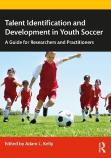 Talent Identification and Development in Youth Soccer : A Guide for Researchers and Practitioners