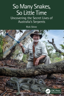 So Many Snakes, So Little Time : Uncovering the Secret Lives of Australias Serpents