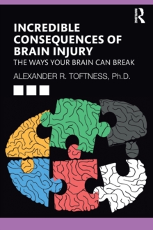 Incredible Consequences of Brain Injury : The Ways your Brain can Break