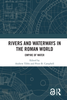 Rivers and Waterways in the Roman World : Empire of Water