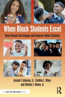 When Black Students Excel : How Schools Can Engage and Empower Black Students