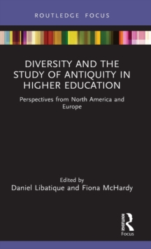 Diversity and the Study of Antiquity in Higher Education : Perspectives from North America and Europe