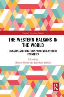 The Western Balkans in the World : Linkages and Relations with Non-Western Countries