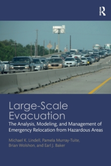 Large-Scale Evacuation : The Analysis, Modeling, and Management of Emergency Relocation from Hazardous Areas