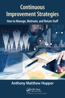 Continuous Improvement Strategies : How to Manage, Motivate, and Retain Staff