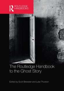 The Routledge Handbook to the Ghost Story