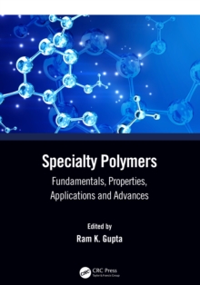 Specialty Polymers : Fundamentals, Properties, Applications and Advances