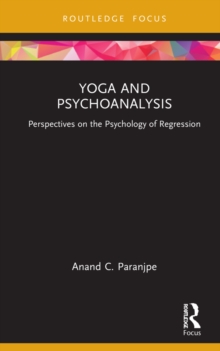 Yoga and Psychoanalysis : Perspectives on the Psychology of Regression