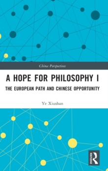 A Hope for Philosophy I : The European Path and Chinese Opportunity