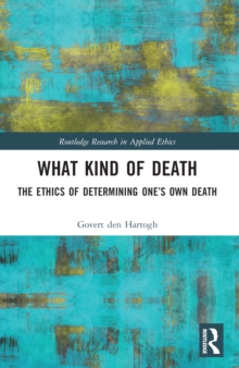 What Kind of Death : The Ethics of Determining Ones Own Death