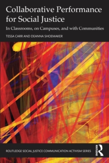 Collaborative Performance for Social Justice : In Classrooms, on Campuses, and with Communities