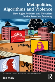 Metapolitics, Algorithms and Violence : New Right Activism and Terrorism in the Attention Economy