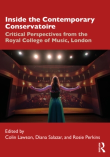 Inside The Contemporary Conservatoire : Critical Perspectives From The Royal College Of Music, London