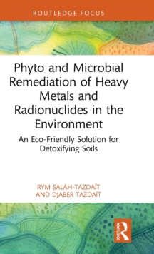 Phyto and Microbial Remediation of Heavy Metals and Radionuclides in the Environment : An Eco-Friendly Solution for Detoxifying Soils