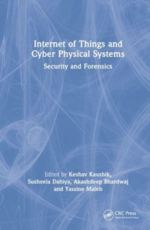 Internet of Things and Cyber Physical Systems : Security and Forensics