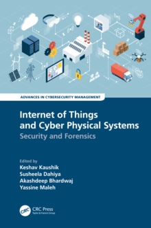 Internet of Things and Cyber Physical Systems : Security and Forensics