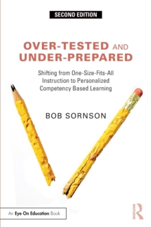 Over-Tested and Under-Prepared : Shifting from One-Size-Fits-All Instruction to Personalized Competency Based Learning