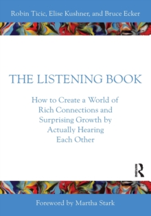 The Listening Book : How to Create a World of Rich Connections and Surprising Growth by Actually Hearing Each Other