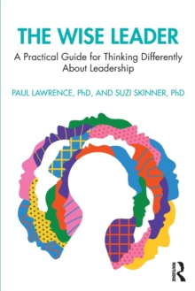 The Wise Leader : A Practical Guide for Thinking Differently About Leadership