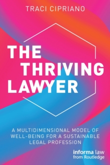 The Thriving Lawyer : A Multidimensional Model of Well-Being for a Sustainable Legal Profession