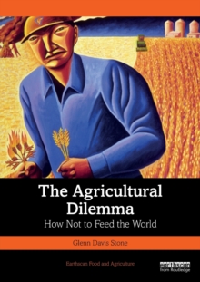 The Agricultural Dilemma : How Not to Feed the World