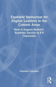 Equitable Instruction For English Learners In The Content Areas : How To Support Students Academic Success In K-8 Classrooms