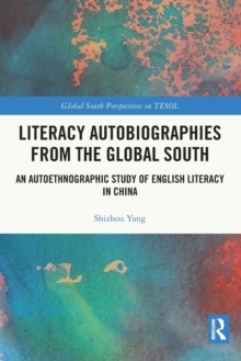 Literacy Autobiographies from the Global South : An Autoethnographic Study of English Literacy in China