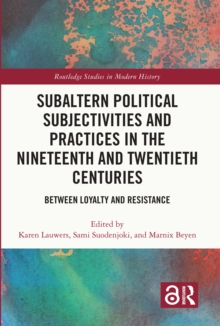 Subaltern Political Subjectivities and Practices in the Nineteenth and Twentieth Centuries : Between Loyalty and Resistance