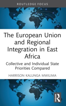 The European Union and Regional Integration in East Africa : Collective and Individual State Priorities Compared