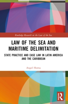 Law of the Sea and Maritime Delimitation : State Practice and Case Law in Latin America and the Caribbean