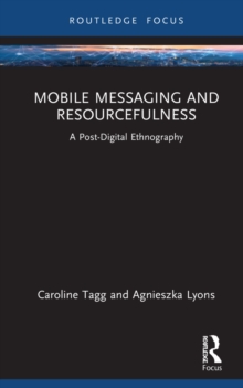 Mobile Messaging and Resourcefulness : A Post-digital Ethnography