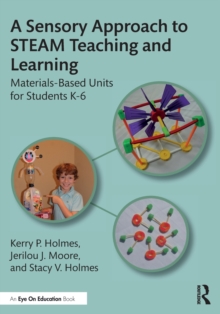 A Sensory Approach to STEAM Teaching and Learning : Materials-Based Units for Students K-6