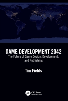 Game Development 2042 : The Future of Game Design, Development, and Publishing