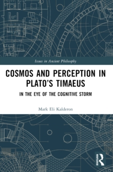 Cosmos and Perception in Platos Timaeus : In the Eye of the Cognitive Storm