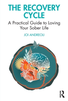 The Recovery Cycle : A Practical Guide to Loving Your Sober Life